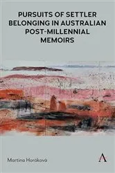 Book cover of Pursuits of Settler Belonging in Australian Post-Millennial Memoirs by Martina Horáková