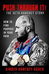 Book cover of PUSH THROUGH IT! The Seth Hanchey Story by Kimber Hanchey-Ogden