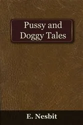 Book cover of Pussy and Doggy Tales (2nd ed.) by Edith Nesbit