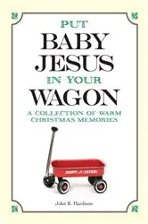 Book cover of Put Baby Jesus in Your Wagon by John R Hardison