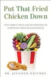 Book cover of Put That Fried Chicken Down by Jennifer Whitmon