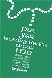 Book cover of Put Yer Rosary Beads Away Ma by Cahal Dunne