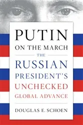 Book cover of Putin on the March by Douglas E. Schoen