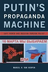 Book cover of Putin's Propaganda Machine by Marcel H. Van Herpen