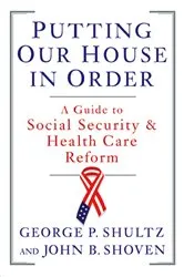 Book cover of Putting Our House in Order: A Guide to Social Security and Health Care Reform by John B. Shoven