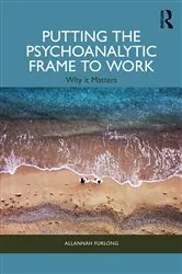 Book cover of Putting the Psychoanalytic Frame to Work by Allannah Furlong