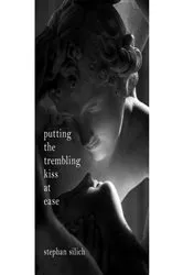 Book cover of Putting The Trembling Kiss at Ease by Stephan Silich