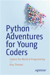 Book cover of Python Adventures for Young Coders by Alaa Tharwat