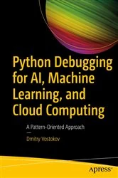 Book cover of Python Debugging for AI, Machine Learning, and Cloud Computing by Dmitry Vostokov