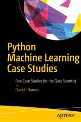 Book cover of Python Machine Learning Case Studies by Danish Haroon