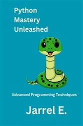 Book cover of Python Mastery Unleashed by Jarrel E.