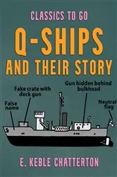 Book cover of Q-Ships and Their Story by E. Keble Chatterton