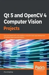 Book cover of Qt 5 and OpenCV 4 Computer Vision Projects by Zhuo Qingliang