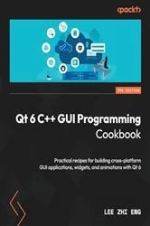 Book cover of Qt 6 C++ GUI Programming Cookbook by Lee Zhi Eng