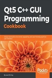 Book cover of Qt5 C++ GUI Programming Cookbook by Lee Zhi Eng
