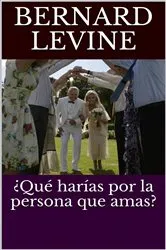Book cover of ¿Qué harías por la persona que amas? by Bernard Levine