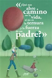 Book cover of ¿Qué nos abre camino en la vida, si no es la ternura y la fuerza de un padre? by Aa. Vv.