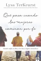 Book cover of Qué pasa cuando las mujeres caminan por fe by Lysa TerKeurst
