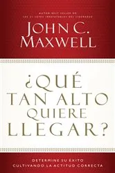 Book cover of ¿Qué tan alto quiere llegar? by John C. Maxwell