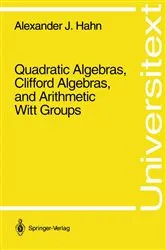 Book cover of Quadratic Algebras, Clifford Algebras, and Arithmetic Witt Groups by Alexander J. Hahn