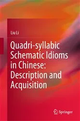 Book cover of Quadri-syllabic Schematic Idioms in Chinese: Description and Acquisition by Liu Li