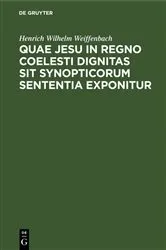 Book cover of Quae Jesu in regno coelesti dignitas sit synopticorum sententia exponitur by Henrich Wilhelm Weiffenbach