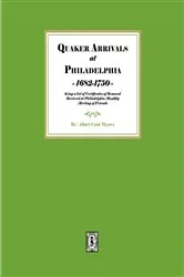Book cover of Quaker Arrivals at Philadelphia, 1685-1750 being a list of Certificates of Removal Received at Philadelphia Monthly Meeting House by Albert Cook Myers