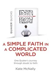Book cover of Quaker Quicks - A Simple Faith in a Complicated World by Kate McNally