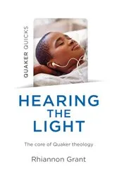 Book cover of Quaker Quicks - Hearing the Light by Rhiannon Grant