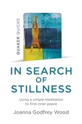 Book cover of Quaker Quicks - In Search of Stillness by Joanna  Godfrey Wood