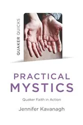 Book cover of Quaker Quicks - Practical Mystics by Jennifer Kavanagh