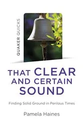 Book cover of Quaker Quicks - That Clear and Certain Sound by Pamela Haines