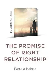 Book cover of Quaker Quicks - The Promise of Right Relationship by Pamela Haines