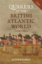 Book cover of Quakers in the British Atlantic World, c.1660-1800 by Esther Sahle