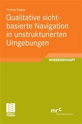 Book cover of Qualitative sichtbasierte Navigation in unstrukturierten Umgebungen by Thomas Wagner