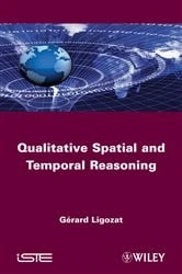 Book cover of Qualitative Spatial and Temporal Reasoning by Gérard Ligozat