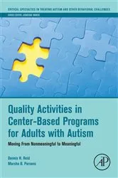 Book cover of Quality Activities in Center-Based Programs for Adults with Autism by Dennis H. Reid Ph.D.