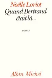 Book cover of Quand Bertrand était là by Noëlle Loriot
