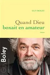 Book cover of Quand Dieu boxait en amateur by Guy Boley