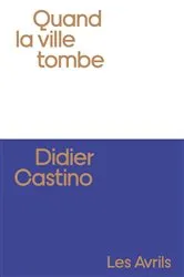 Book cover of Quand la ville tombe by Didier Castino