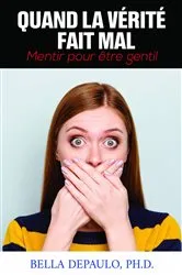 Book cover of Quand la vérité fait mal: mentir pour être gentil by BELLA DEPAULO