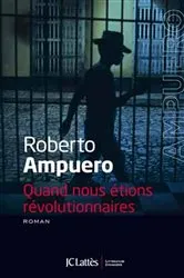 Book cover of Quand nous étions révolutionnaires by Roberto Ampuero