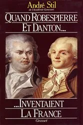 Book cover of Quand Robespierre et Danton inventaient la France by André Stil