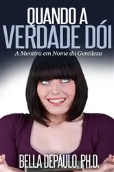 Book cover of Quando A Verdade Dói: A Mentira Em Nome Da Gentileza by Bella Depaulo