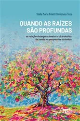 Book cover of Quando as Raízes são Profundas: As Relações Intergeracionais e o Ciclo de Vida da Família na Perspectiva Sistêmica by Stella Maria Poletti Simionato Tozo