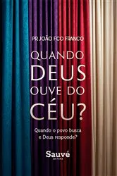 Book cover of Quando Deus ouve do Céu? Quando o Povo Busca e Deus Responde? by Pr. João Fco Franco