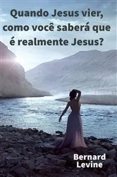 Book cover of Quando Jesus vier, como você saberá que é realmente Jesus? by Bernard Levine