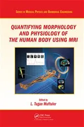 Book cover of Quantifying Morphology and Physiology of the Human Body Using MRI by L. Tugan Muftuler
