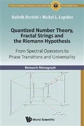 Book cover of Quantized Number Theory, Fractal Strings And The Riemann Hypothesis: From Spectral Operators To Phase Transitions And Universality by Hafedh Herichi