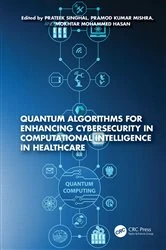 Book cover of Quantum Algorithms for Enhancing Cybersecurity in Computational Intelligence in Healthcare by Prateek Singhal